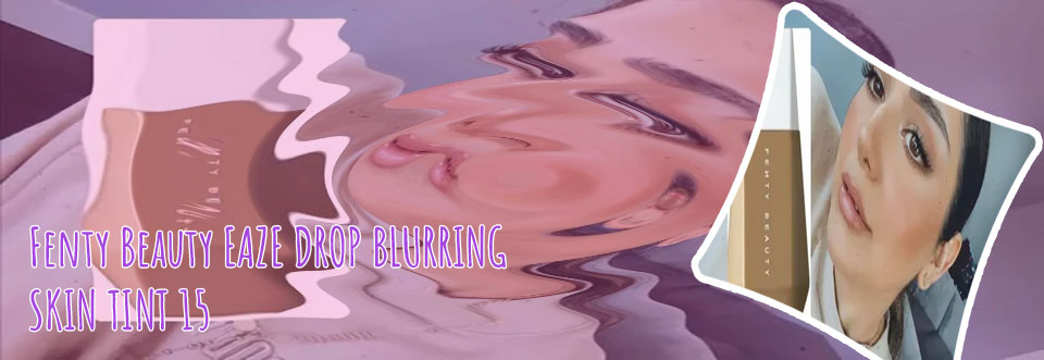 Fenty beauty eaze drop blurring skin tint